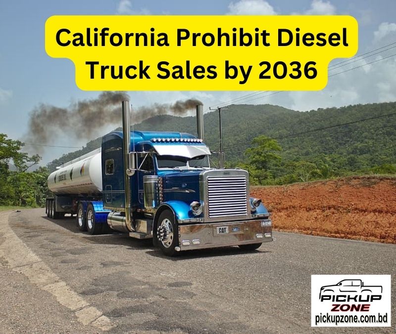 California Prohibit Diesel Truck Sales by 2036